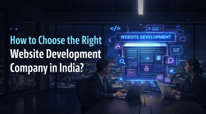 How to Choose the Right Website Development Company in India