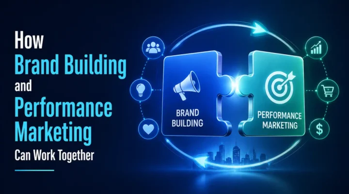 How Brand Building and Performance Marketing Can Work Together